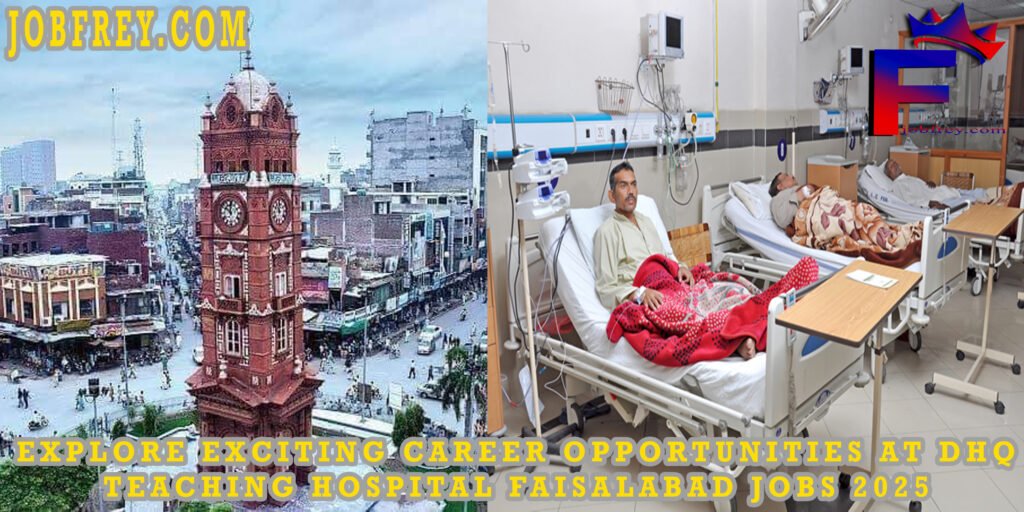 Explore Exciting Career Opportunities at DHQ Teaching Hospital Faisalabad: Jobs 2025